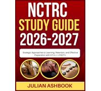 NCTRC EXAM STUDY GUIDE 2026-2027: Strategic Approaches To Learning, Retention, And Effective Preparation With 9 Full Length