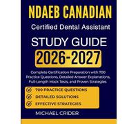 NDAEB Canadian Certified Dental Assistant Study Guide 2026 2027: Complete Certification Preparation with 700 Practice Questions, Detailed Answer ... Full-Length Mock Tests, and Proven Strategies