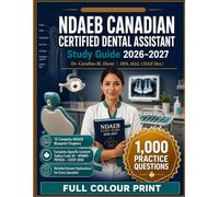 NDAEB Canadian Certified Dental Assistant STUDY GUIDE 2026 - 2027: Covers the New 2026 CPE and Theory Exam Requirements1,000 Practice Questions |Blueprint-Aligned Content Review |Full-Length Mock test
