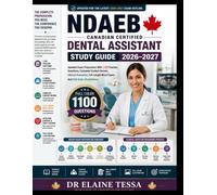 NDAEB CANADIAN CERTIFIED DENTAL ASSISTANT STUDY GUIDE 2026-2027: Updated Exam Preparation With 1,100 Practice Questions, Content Review, Clinical Scenarios, Full-Length Mock Exams, Full-Color Illustra