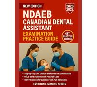 NDAEB CANADIAN DENTAL ASSISTANT EXAMINATION PRACTICE GUIDE: CLINICAL PRACTICE EVALUATION (CPE) SKILLS, OSCE-STYLE STATIONS, AND 1500+ PRACTICE QUESTIONS