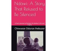 Ndawi: A Story That Refused to Be Silenced: A Son’s Journey to Reclaim His Mother’s Life and Legacy