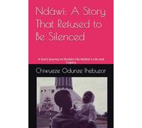 Ndawi: A Story That Refused to Be Silenced: A Son’s Journey to Reclaim His Mother’s Life and Legacy