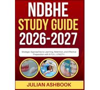NDBHE STUDY GUIDE 2026-2027: Strategic Approaches To Learning, Retention, And Effective Preparation With 9 Full Length