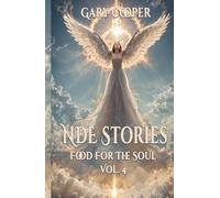 NDE Stories: Food For The Soul Vol. 4 near death experiences