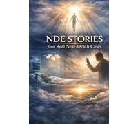 NDE Stories from Real Near-Death Cases: True Accounts of Clinical Death, Out-of-Body Awareness, and What People Experienced Beyond the Edge of Life