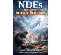 NDEs Triggered by Allergic Reactions: Sudden Loss of Consciousness and Awareness Beyond the Body