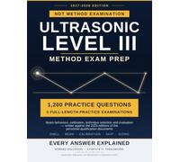 NDT Level III Ultrasonic Method Exam Prep 2027-2028: ASNT Study Guide Covering Beam Behaviour, Calibration, Technique Selection and Evaluation, with 1,200 Practice Questions