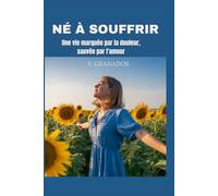 NÉ À SOUFFRIR: Une vie marquée par la douleur, sauvée par l'amour