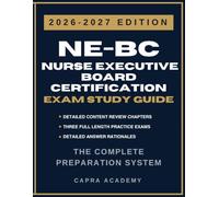 NE-BC Nurse Executive Board Certification Exam Study Guide 2026-2027: Comprehensive Review, Practice Questions, and Detailed Answer Explanations Aligned with ANCC Certification