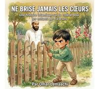 Ne Brise Jamais les Cœurs: Un Livre Illustré Islamique Moral pour Enfants sur la Maîtrise de la Colère et les Mots Gentils | Histoire de Valeurs ... Musulmane sur le Caractère et l'Éthique