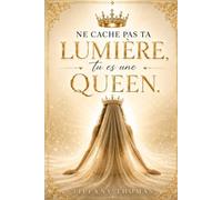 Ne cache pas ta lumière, tu es une Queen.: 1 (L'univers Queen)