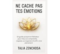 NE CACHE PAS TES ÉMOTIONS: Un guide puissant et libérateur pour mieux se comprendre, s’apaiser, se respecter et enfin vivre pleinement