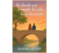 Ne cherche pas à remplir les vides, laisse-les exister: Un roman sensible et lumineux sur la fragilité, la reconstruction et la force des rencontres.