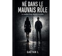 Né dans le mauvais rôle: Le combat d'une identité invisible
