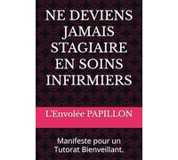 NE DEVIENS JAMAIS STAGIAIRE EN SOINS INFIRMIERS: Manifeste pour un Tutorat Bienveillant.