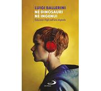 Né dinosauri né ingenui. Educare i figli nell'era digitale (Progetto famiglia)