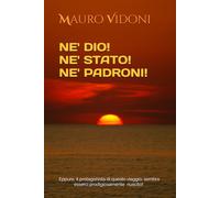 NE' DIO! NE' STATO! NE' PADRONI!: Quando un traguardo sembra irraggiungibile, la sfida si rende inesorabile... (VIAGGI NEL TEMPO IN SEMPITERNO)