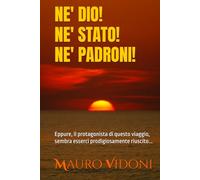 NE' DIO! NE' STATO! NE' PADRONI!: Quando un traguardo sembra irraggiungibile, la sfida si rende inesorabile... (VIAGGI NEL TEMPO IN SEMPITERNO)