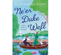 Ne’er Duke Well: The swoony, witty, feminist Regency romance, perfect for Tessa Dare fans