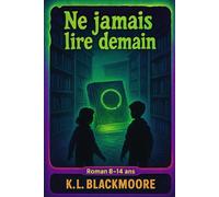Ne jamais lire demain: Un livre terrifiant et plein de suspense pour ceux qui aiment avoir la chair de poule! Jeunesse peur et frissons (K.L. BLACKMOORE jeunesse)