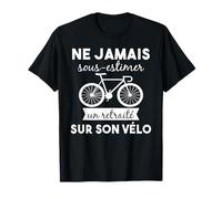 Ne Jamais Sous estimer un retraité Sur Son vélo Retraite Camiseta