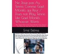Ne Joue pas Au Tennis Comme Gael Monfils qui Peut / Does not Play Tennis Like Gael Monfils Whoever Wants: No Juege Tenis Como Gael Monfils Que Quiere/ Tou Moun pa Jwe Tenis Men'm Jan ak Monfils