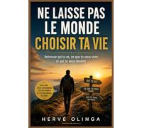 Ne laisse pas le monde choisir ta vie: Retrouve qui tu es, ce que tu veux vivre et qui tu veux devenir