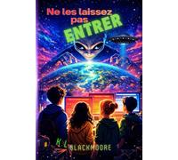 Ne les laissez pas entrer: Un roman jeunesse pour les 8-12 ans, mêlant fantastique, mystère et aventure dans une histoire d’amitié face à un danger venu d'ailleurs... (K.L. BLACKMOORE jeunesse)