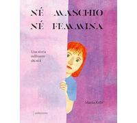 Né maschio, né femmina. Una storia sull'essere chi si è. Ediz. a colori (Albi illustrati)