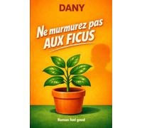 Ne murmurez pas aux ficus: Roman feel good qui fait du bien et qui fait rire.