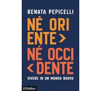 Né Oriente né Occidente. Vivere in un mondo nuovo (Contemporanea)