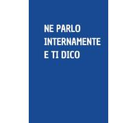 NE PARLO INTERNAMENTE E TI DICO: Quaderno per appunti a righe, divertente idea regalo per collega o amico, perfetto come agenda, blocco note o taccuino,120 pagine