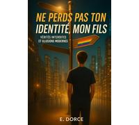 Ne perds pas ton identité, mon fils: Vérités interdites et illusions modernes - livre sur la masculinité, un guide de transmission père fils- philosophique- développement personnel