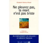 Ne pleurez pas la mort n'est pas triste: Accompagnement des malades : Un médecin témoigne (TEMOIGNAGES ET BIOGRAPHIES)