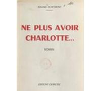 Ne Plus Avoir Charlotte... (ebook)