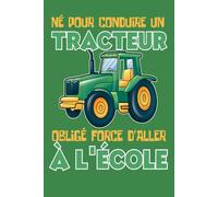 Né pour Conduire un Tracteur, Forcé d’Aller à l’École: Journal 6x9 120 Pages Drôle pour Enfants, Fils d’Agriculteurs & Amoureux de Tracteurs - Idée Cadeau Rigolote