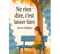 Ne rien dire, c'est laisser faire: Un mot pour tout changer