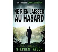 Ne Rien Laisser au Hasard: French Translation of Leave Nothing To Chance: 9 (La Série Danny Pearson)