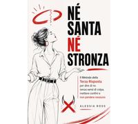 Né santa né stronza: Il Metodo della Terza Risposta per dire di no senza sensi di colpa, mettere confini e non perdere nessuno