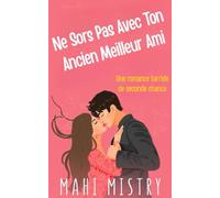 Ne Sors Pas Avec Ton Ancien Meilleur Ami: Une Romance de Seconde Chance entre Amis Devenus Amants (Le Duet du Déploiement)