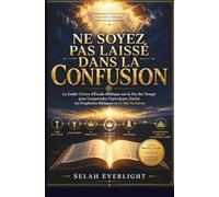 NE SOYEZ PAS LAISSÉ DANS LA CONFUSION: Le cahier d'exercices ultime pour l'étude biblique des temps de la fin Comprendre l'Apocalypse, Daniel, les prophéties bibliques et que se passe-t-il ensuite ?
