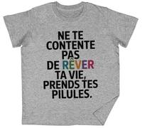Ne Te Contente Pas De Rêver Ta Vie Prends TES Pilules Grey Kids Unisex T-Shirt tee