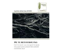 Ne te retourne pas: Cette nuit-là, j'ai quitté mon village sans jamais regarder derrière moi
