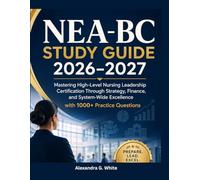 NEA-BC Study Guide 2026-2027: Mastering High-Level Nursing Leadership Certification Through Strategy, Finance, and System-Wide Excellence with 1000+ Practice Questions