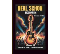 NEAL SCHON BIOGRAPHY: STRINGS OF FIRE THE STORY OF JOURNEY'S LEGENDARY GUITARIST