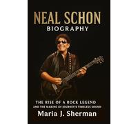 Neal Schon Biography: The Rise of a Rock Legend and the Making of Journey’s Timeless Sound