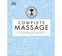 Neal's Yard Remedies Complete Massage: All the Techniques, Disciplines, and Skills you need to Massage for Wellness