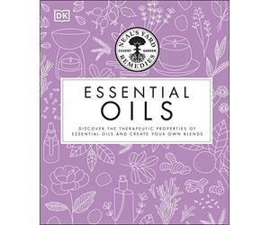 Neal's Yard Remedies Essential Oils: Restore * Rebalance * Revitalize * Feel the Benefits * Enhance Natural Beauty * Create Blends