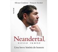 Neandertal, Nosso Irmão. Uma Breve História do Homem